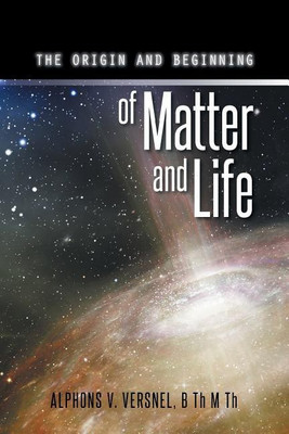 The Origin and Beginning of Matter and Life(English, Paperback, Versnel B Th M Th Alphons V)