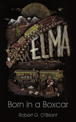 Elma, Born in a Boxcar(English, Paperback, O'Briant Robert G.)