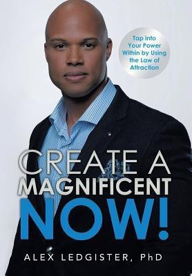 Create a Magnificent Now!(English, Hardcover, Ledgister Alex PhD)
