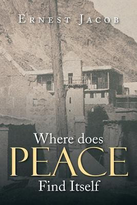 Where Does Peace Find Itself(English, Paperback, Jacob Ernest)