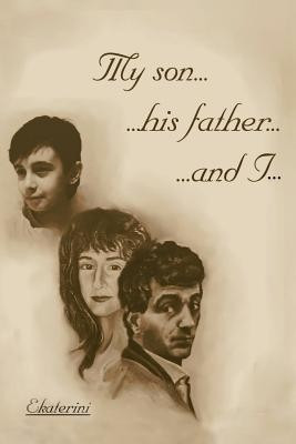 My Son...His Father...and I...(English, Paperback, Ekaterini)