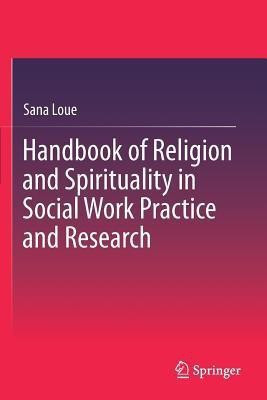 Handbook of Religion and Spirituality in Social Work Practice and Research(English, Paperback, Loue Sana JD, PhD, MSSA)