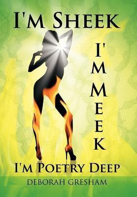I'm Sheek I'm Meek I'm Poetry Deep(English, Hardcover, GRESHAM DEBORAH)