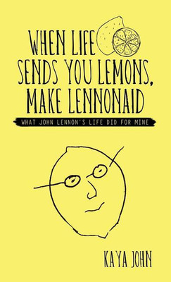 When Life Sends You Lemons, Make LENNONAID(English, Hardcover, John Kaya)