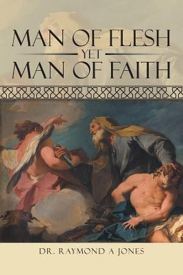 Man of Flesh Yet Man of Faith(English, Paperback, Jones Raymond A Dr)