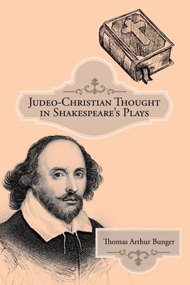 Judeo-Christian Thought in Shakespeare's Plays(English, Paperback, Bunger Thomas Arthur)