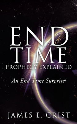 End Time Prophecy Explained(English, Paperback, Crist James E E)