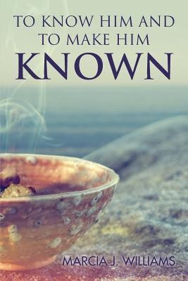 To Know Him and to Make Him Known(English, Paperback, Williams Marcia J)