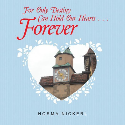 For Only Destiny Can Hold Our Hearts . . . Forever(English, Paperback, Nickerl Norma)