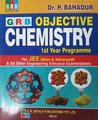 GRB OBJECTIVE CHEMISTRY FOR JEE (MAIN & ADVANCED) & ALL OTHER ENGINEERING ENTRANCE EXAMINATIONS 1ST YEAR PROGRAMME(English, Paperback, DR. P. BAHADUR)