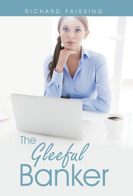 The Gleeful Banker(English, Hardcover, Fairsing Richard)