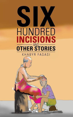 Six Hundred Incisions and Other Stories(English, Paperback, Fasasi Khabyr)