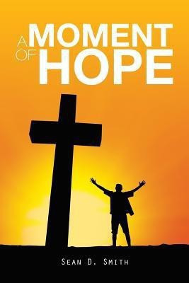 A Moment of Hope(English, Paperback, Smith Sean D)