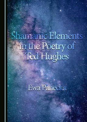 Shamanic Elements in the Poetry of Ted Hughes(English, Hardcover, Panecka Ewa)