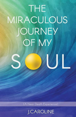 The Miraculous Journey of My Soul(English, Paperback, Caroline J)