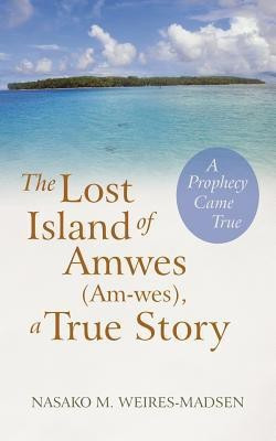 The Lost Island of Amwes (Am-Wes), a True Story(English, Paperback, Weires-Madsen Nasako M)