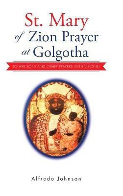 St. Mary of Zion Prayer at Golgotha(English, Hardcover, Johnson Alfredo)