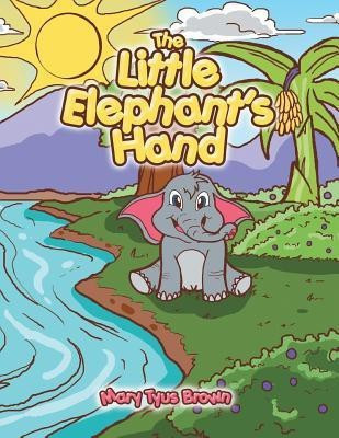 The Little Elephant's Hand(English, Paperback, Brown Mary Tyus)