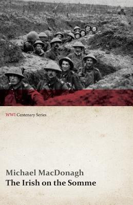 The Irish on the Somme (WWI Centenary Series)(English, Paperback, MacDonagh Michael)