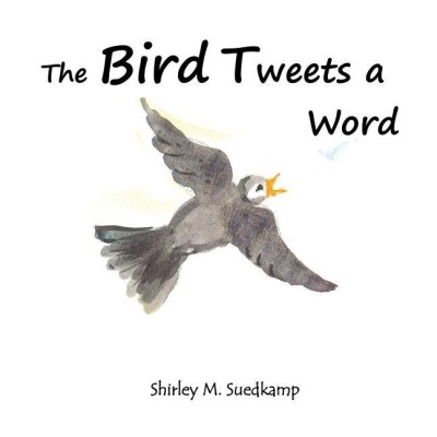 The Bird Tweets A Word(English, Paperback, Suedkamp Shirley M)