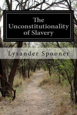The Unconstitutionality of Slavery(English, Paperback, Spooner Lysander)