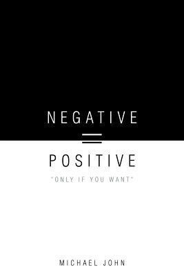 Negative = Positive(English, Paperback, John Michael)