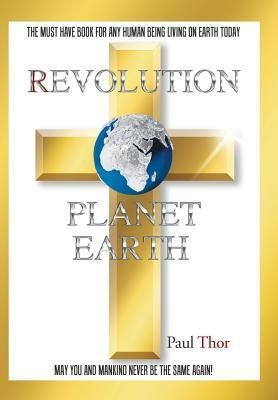 Revolution Planet Earth(English, Hardcover, Thor Paul)