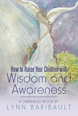 How to Raise Your Children with Wisdom and Awareness(English, Paperback, Baribault Lynn)