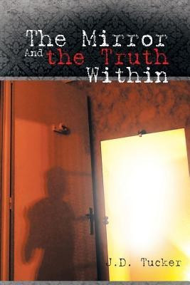 The Mirror and the Truth Within(English, Paperback, Tucker J D)