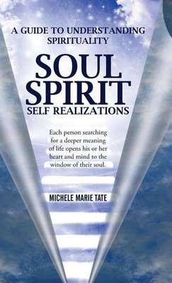 Soul Spirit Self Realizations(English, Hardcover, Tate Michele Marie)