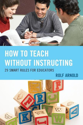 How to Teach without Instructing(English, Paperback, Arnold Rolf)