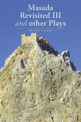Masada Revisited III and other Plays(English, Paperback, Ziffer Arthur)