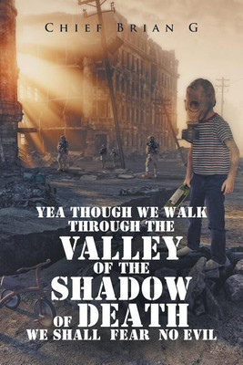 Yea Though We Walk Through the Valley of the Shadow of Death We Shall Fear No Evil(English, Paperback, Chief Brian G)