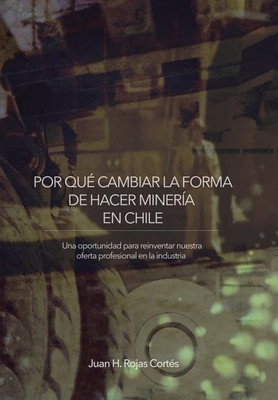 Por Que Cambiar La Forma de Hacer Mineria En Chile(English, Hardcover, Rojas Cortes Juan H)
