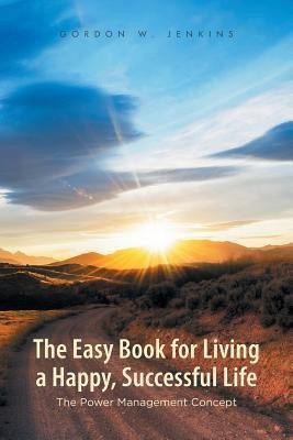 The Easy Book for Living a Happy, Successful Life(English, Paperback, Jenkins Gordon W)
