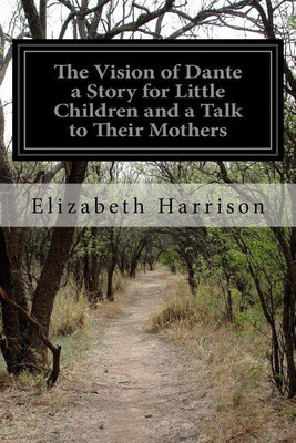 The Vision of Dante a Story for Little Children and a Talk to Their Mothers(English, Paperback, Harrison Elizabeth)