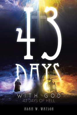 43 Days with God, 43 Days of Hell(English, Paperback, Watson Adam W)