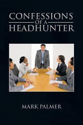 Confessions of a Headhunter(English, Paperback, Palmer Mark)