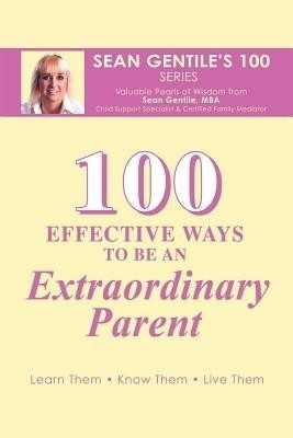 100 Effective Ways to be an Extraordinary Parent(English, Paperback, Gentile M.B.A. Sean)