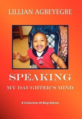 Speaking My Daughter's Mind(English, Hardcover, Agbeyegbe Lillian)