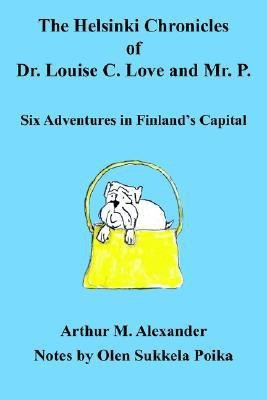 The Helsinki Chronicles of Dr. Louise C. Love and Mr. P.(English, Paperback, Alexander Arthur M)