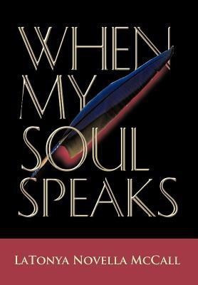 When My Soul Speaks(English, Hardcover, McCall Latonya Novella)