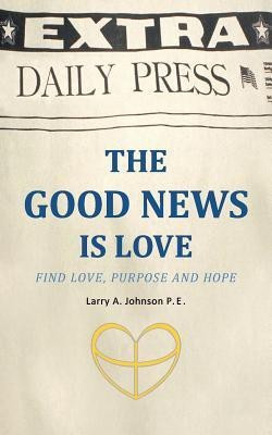 THE Good News is Love(English, Paperback, Johnson P.E. Larry A.)