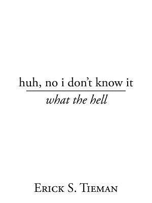 huh, no i don't know it(English, Paperback, Tieman Erick S)