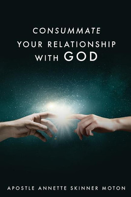 Consummate Your Relationship with God(English, Paperback, Moton Apostle Annette Skinner)