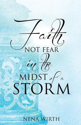 Faith Not Fear in the Midst of a Storm(English, Paperback, Wirth Nena)