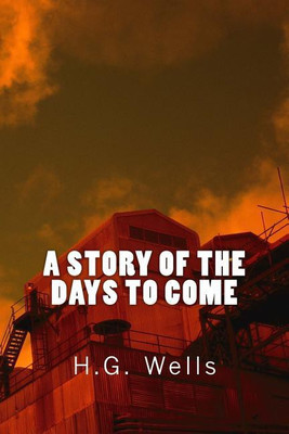 A Story of the Days to Come (Richard Foster Classics)(English, Paperback, Wells H G)