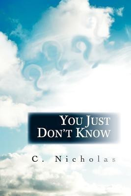 You Just Don't Know(English, Paperback, Nicholas C)