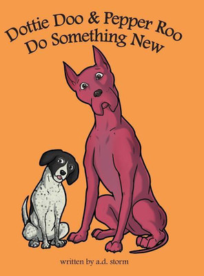 Dottie Doo & Pepper Roo Do Something New(English, Hardcover, Storm A D)