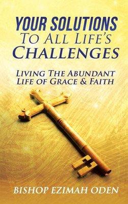 Your Solutions To All Life's Challenges and Problems(English, Hardcover, Oden Bishop Ezimah)
